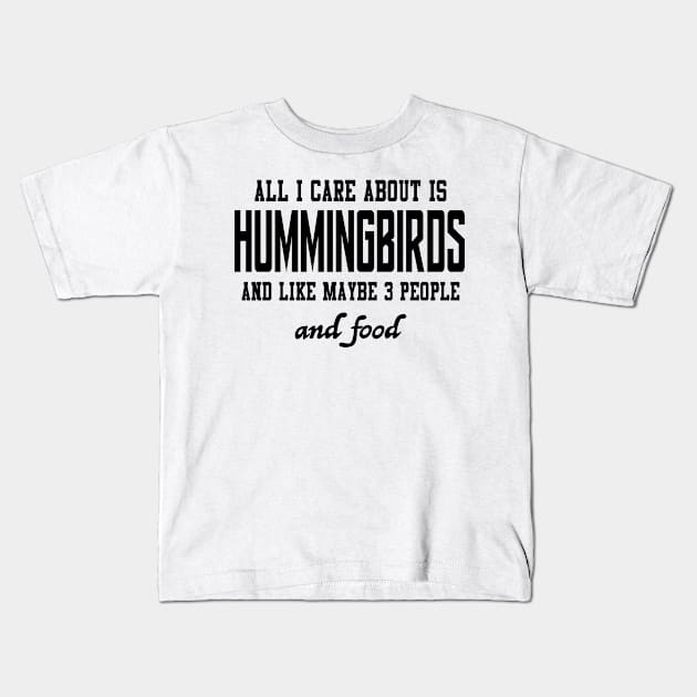 All I care about is Hummingbirds and like maybe 3 people and food Kids T-Shirt by loveislovestore